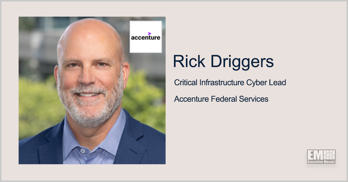 Former CISA Exec Rick Driggers Named Critical Infrastructure Cyber Lead for Accenture’s Federal Arm