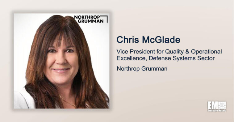 Executive Spotlight: Chris McGlade, VP for Quality & Operational Excellence at Northrop’s Defense Systems Sector