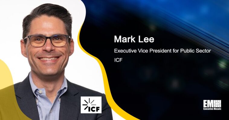 ICF to Help Expedite FCC’s Digital Modernization Efforts; Mark Lee Quoted - top government contractors - best government contracting event