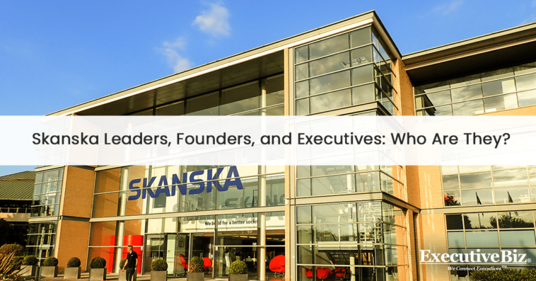 Who are the Skanska leaders, founders, and executives?