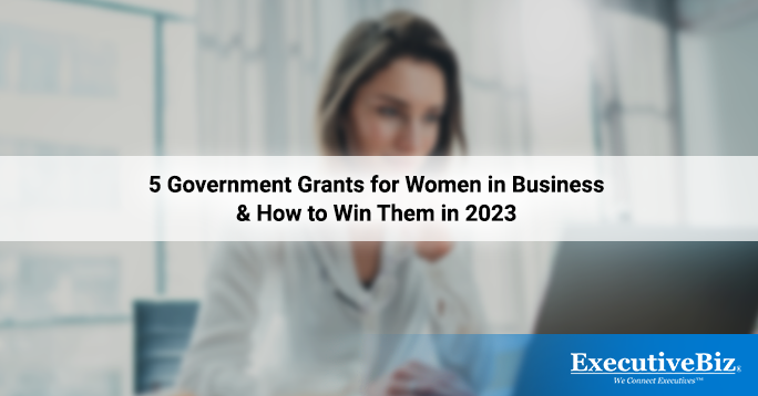 Top 5 Government Small Business Grants for Women and How to Win Them in 2023