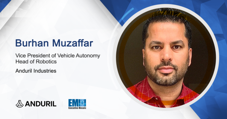 Burhan Muzaffar Appointed Vehicle Autonomy VP, Robotics Head at Anduril - top government contractors - best government contracting event