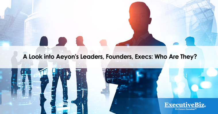A Look into Aeyon's Leaders, Founders, Execs: Who Are They?