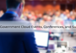 The Top 10 Government Cloud Events, Conferences, and Summits