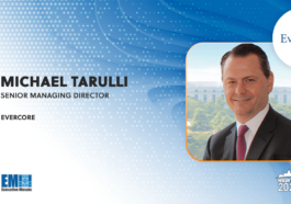 Michael Tarulli Joins Evercore’s Industrials Investment Banking Practice as Senior Managing Director