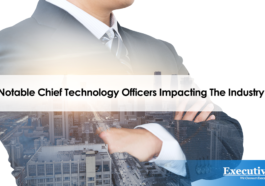 Notable Chief Technology Officers Impacting The Industry