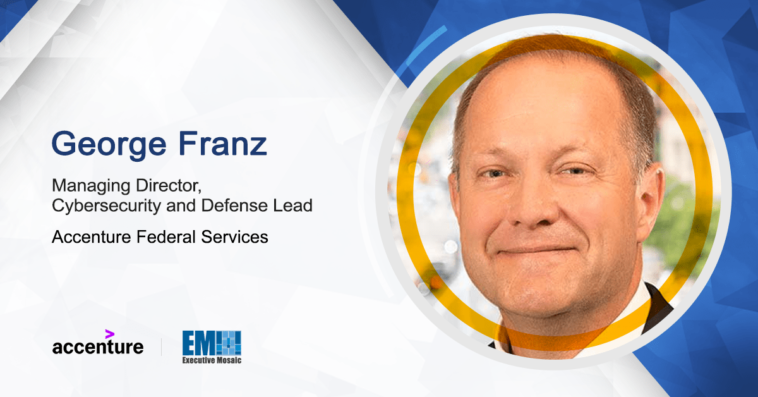 Accenture Federal Services’ George Franz Shares Insights on the Changing Cybersecurity Landscape, JCWA & National Security Trends