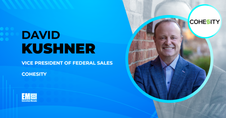 David Kushner Joins Cohesity as Federal Sales VP