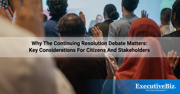 Why the Continuing Resolution Debate Matters: Key Considerations for Citizens and Stakeholders