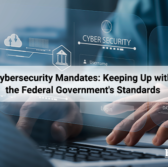 Cybersecurity Mandates: Keeping Up with the Federal Government's Standards