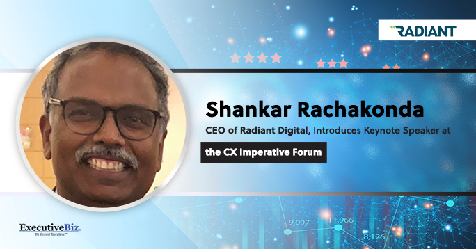 Shankar Rachakonda, CEO of Radiant Digital, Introduces Keynote Speaker at The CX Imperative Forum