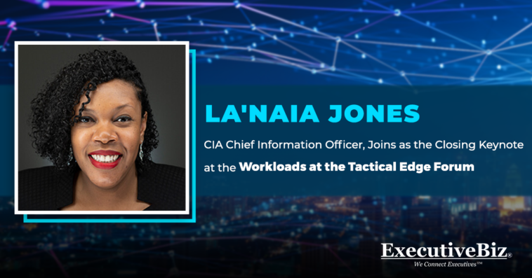 La'Naia Jones, CIA Chief Information Officer, Joins as the Closing Keynote at the Workloads at the Tactical Edge Forum