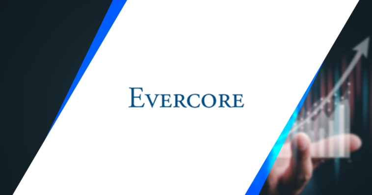 Evercore Highlights Advisory Support to Aerospace, Defense & Government Services M&As in Monthly Update