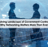 The Evolving Landscape of Government Contracting: Why Networking Matters More Than Ever
