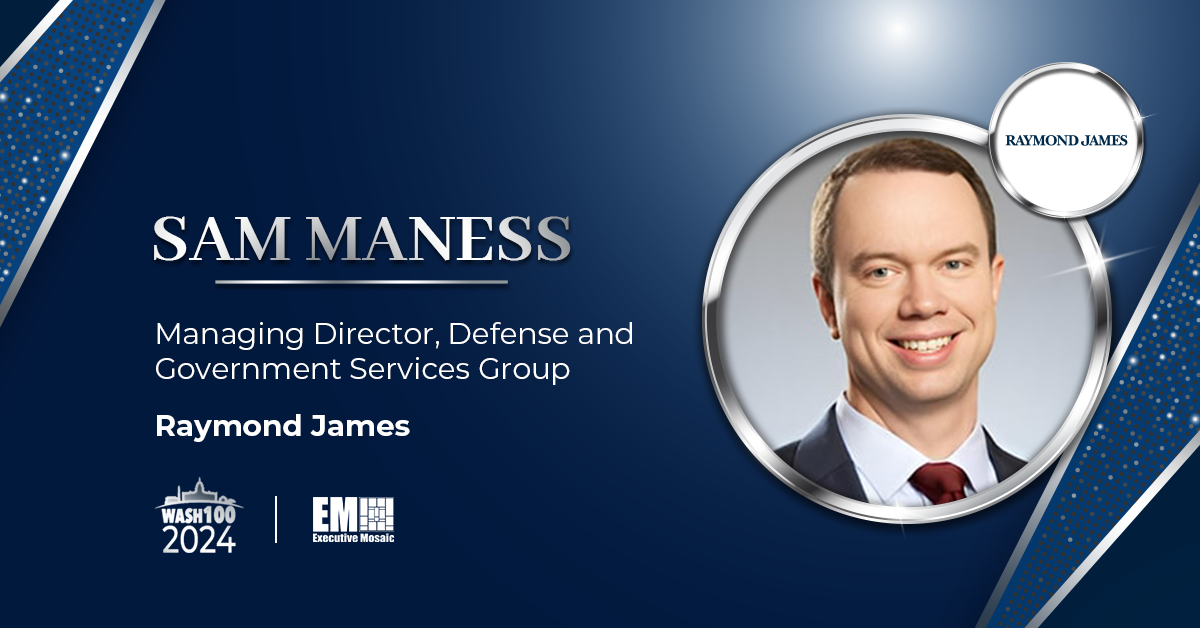 Raymond James' Sam Maness Makes 2024 Wash100 List Amid Private Equity Firms' Growing GovCon Presence - Vimarsana News
