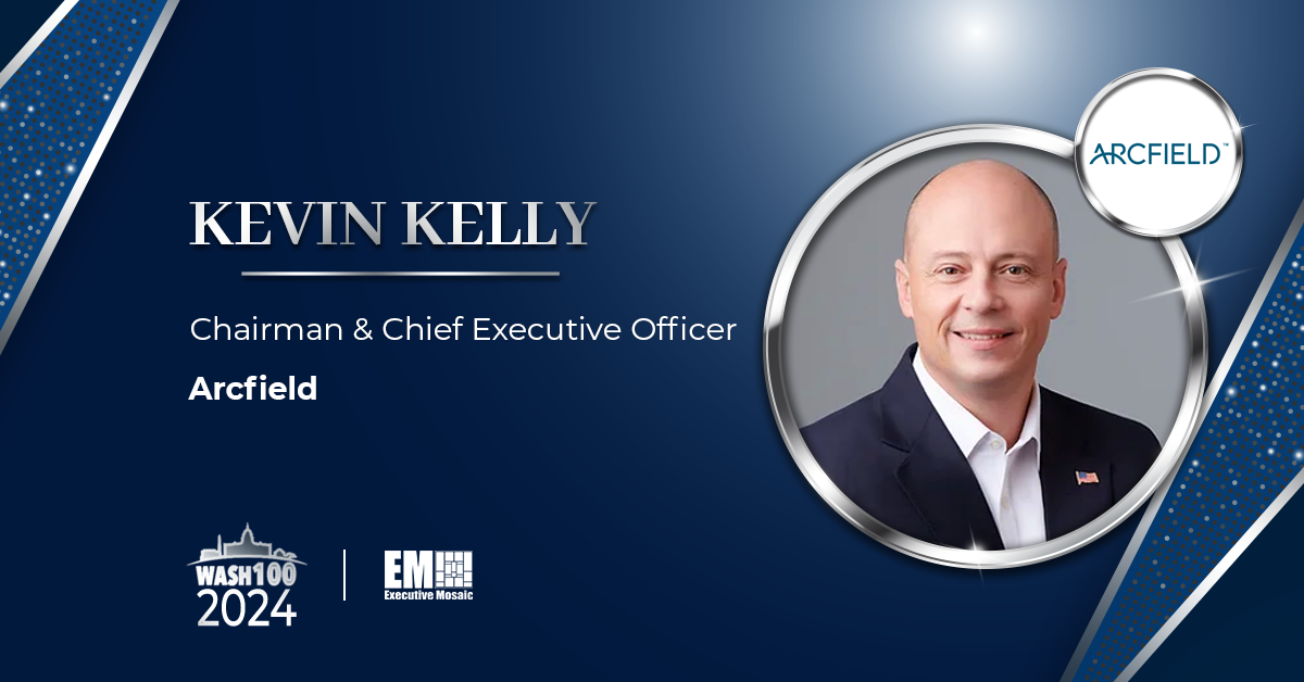 Arcfield Chairman & CEO Kevin Kelly Among 42 New Inductees of 2024 Wash100 Award - Vimarsana News