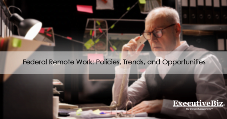 Federal Remote Work: Policies, Trends, and Opportunities
