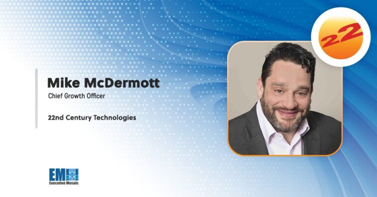 Mike McDermott Named Chief Growth Officer at 22nd Century Technologies - top government contractors - best government contracting event