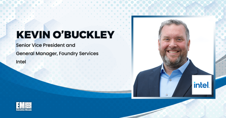 Kevin O’Buckley Named Intel Foundry Services SVP, GM - top government contractors - best government contracting event