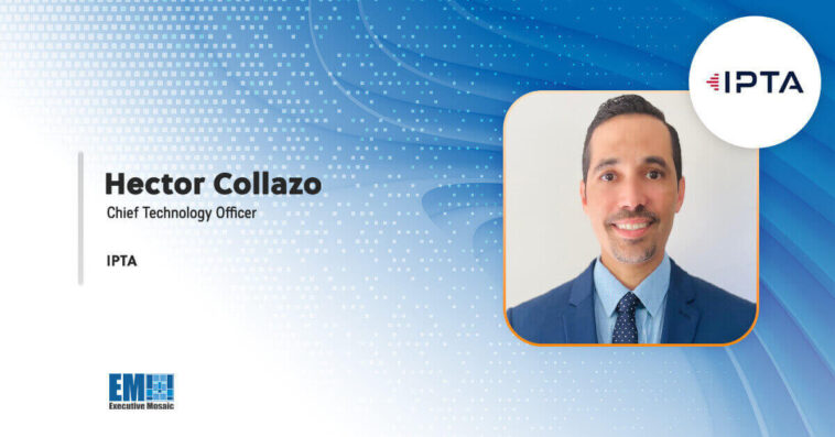 Hector Collazo Takes on New CTO Role at IPTA - top government contractors - best government contracting event