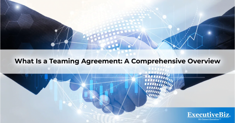 What is a Teaming Agreement: A Comprehensive Overview