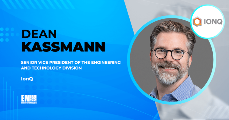 IonQ Appoints Dean Kassmann as Head of Engineering and Technology Division - top government contractors - best government contracting event