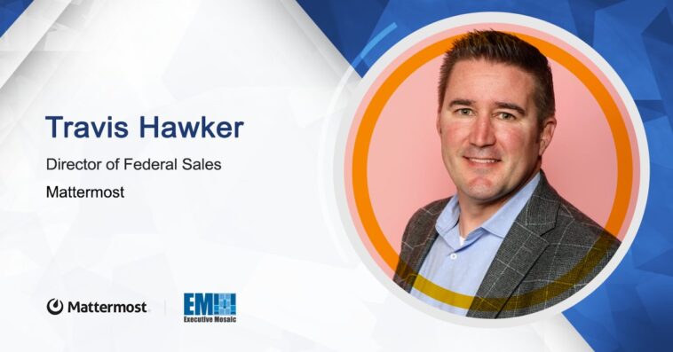 Travis Hawker Joins Mattermost as Director of Federal Sales - top government contractors - best government contracting event